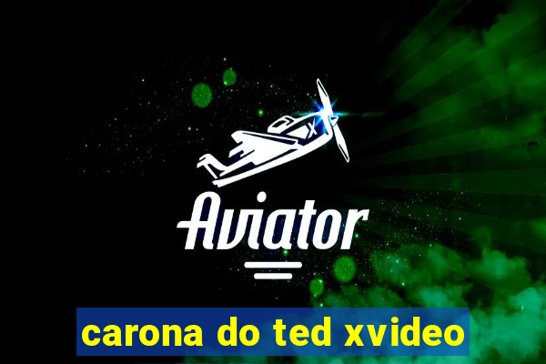 carona do ted xvideo